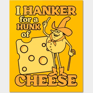 I Hanker For a Hunk Of Cheese Posters and Art